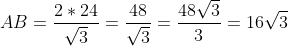 AB=\frac{2*24}{\sqrt3}=\frac{48}{\sqrt3}=\frac{48\sqrt3}{3}=16\sqrt3